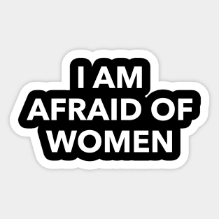 i am afraid of women Sticker